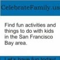 CelebrateFamily.us - Find fun activities and things to do with kids in the San Francisco Bay area.