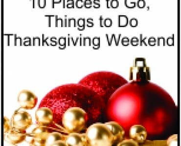 10 Places to Go, Things to Do Thanksgiving Weekend