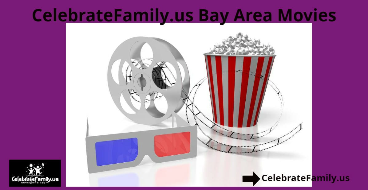 CelebrateFamily.us kid, tween, teen and family movies in the Bay area.