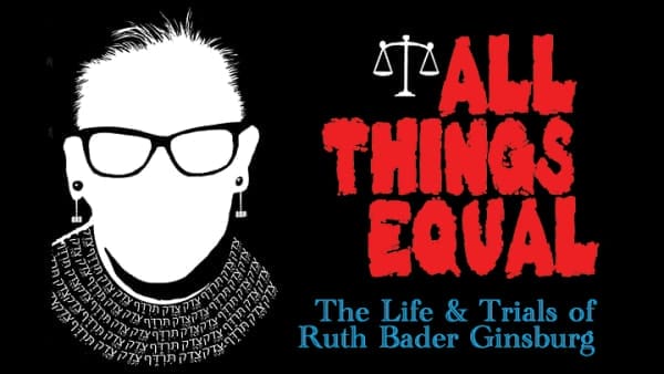 All Things Equal the Life and Trials of Ruth Bader Ginsburg San Francisco