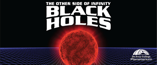 Black Holes The Other Side of Infinity | DeAnza Planetarium